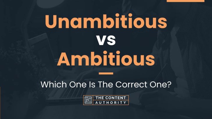 Unambitious vs Ambitious: Which One Is The Correct One?