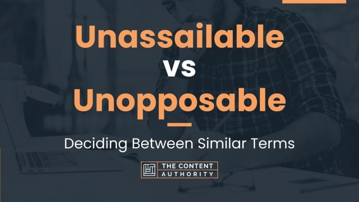 Unassailable vs Unopposable: Deciding Between Similar Terms