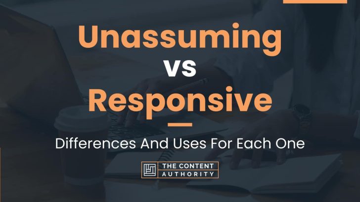 Unassuming vs Responsive: Differences And Uses For Each One