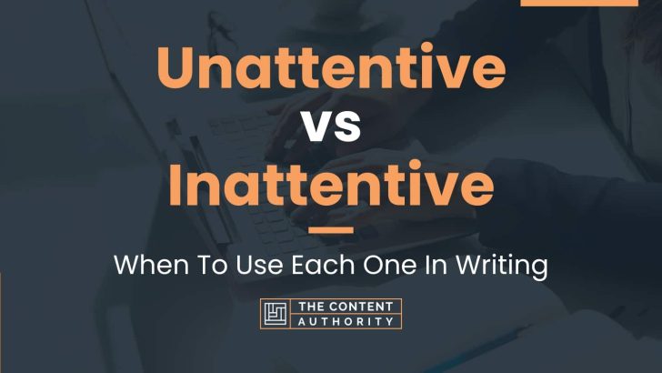 Unattentive vs Inattentive: When To Use Each One In Writing