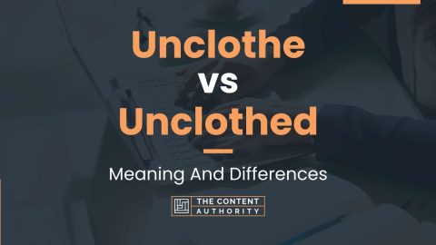 Unclothe vs Unclothed: Meaning And Differences