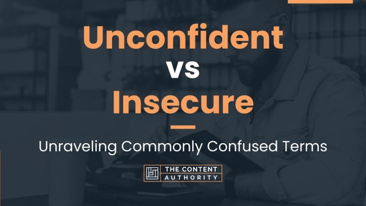 Unconfident vs Insecure: Unraveling Commonly Confused Terms
