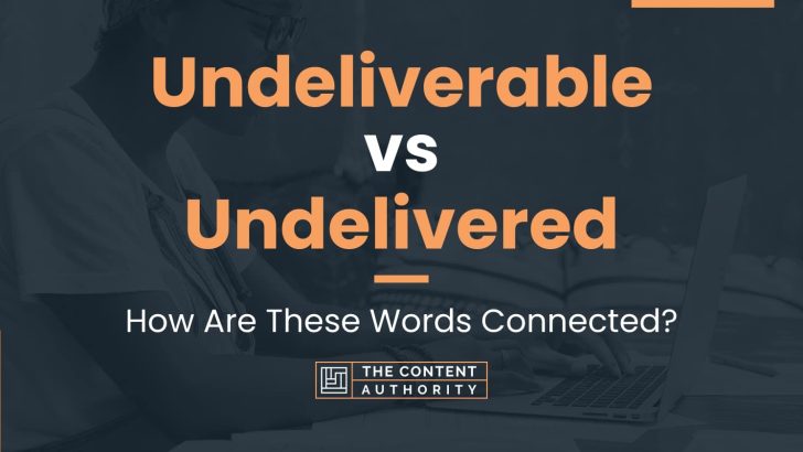 Undeliverable vs Undelivered: How Are These Words Connected?