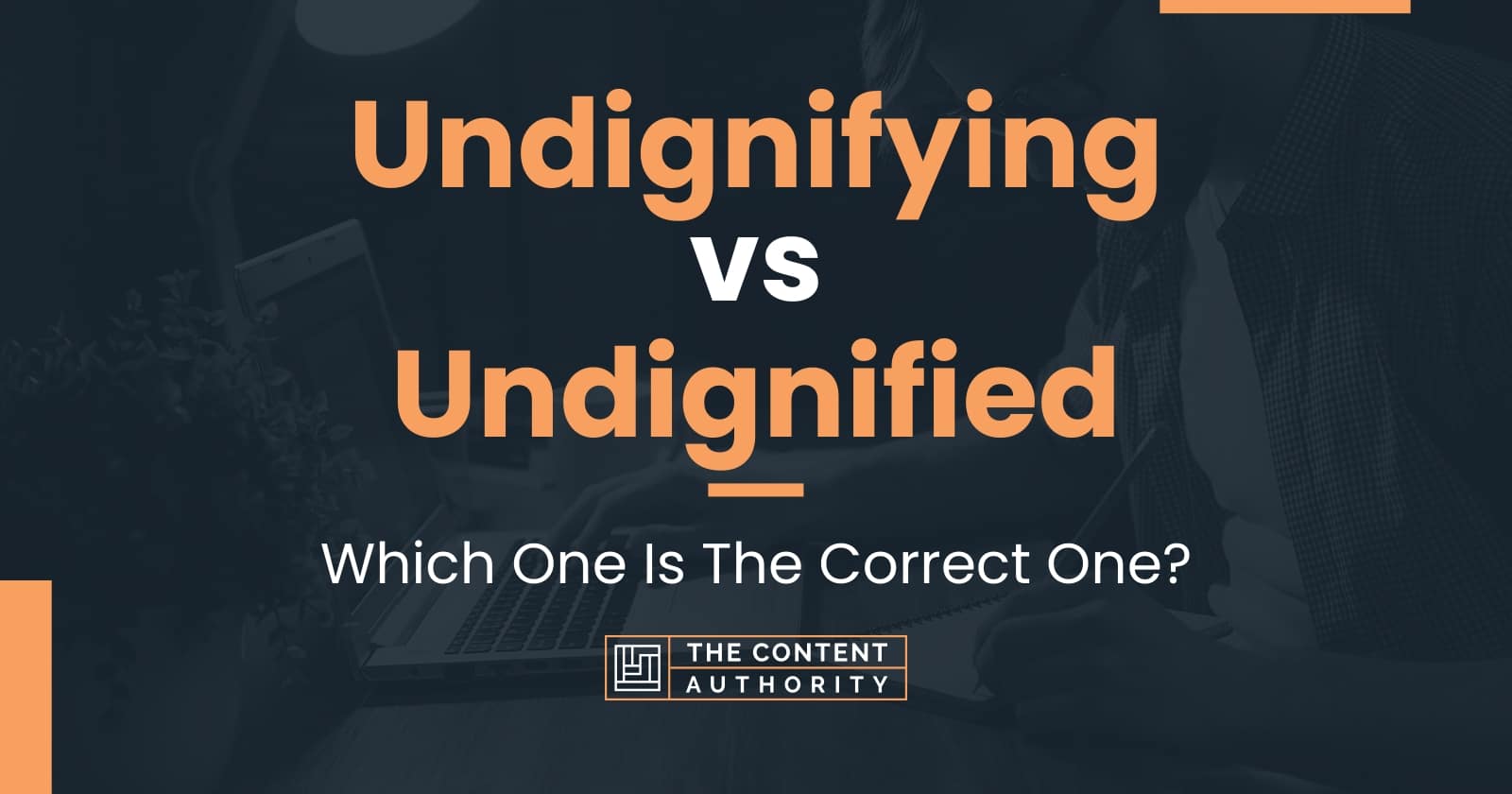 Undignifying vs Undignified: Which One Is The Correct One?