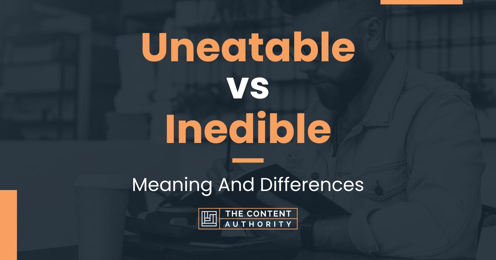Uneatable vs Inedible Meaning And Differences