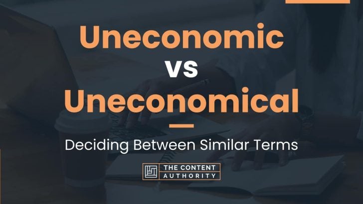 Uneconomic vs Uneconomical: Deciding Between Similar Terms