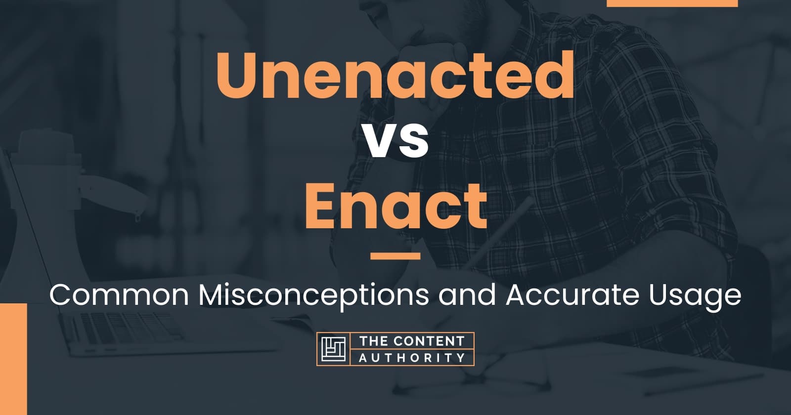 Unenacted vs Enact: Common Misconceptions and Accurate Usage