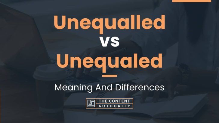 Unequalled vs Unequaled: Meaning And Differences
