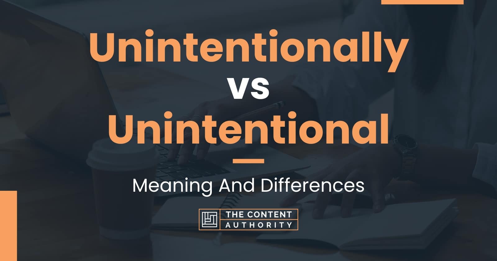 unintentionally-vs-unintentional-meaning-and-differences