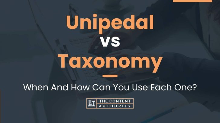 Unipedal vs Taxonomy: When And How Can You Use Each One?