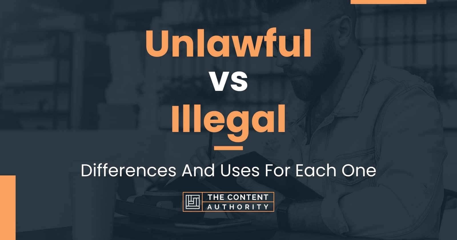 unlawful-vs-illegal-differences-and-uses-for-each-one