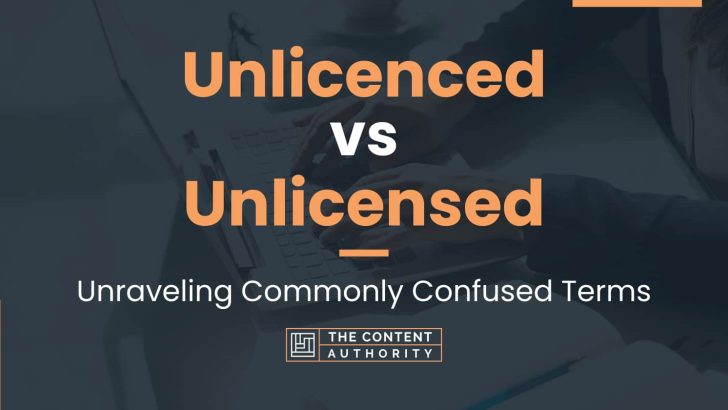 Unlicenced vs Unlicensed: Unraveling Commonly Confused Terms