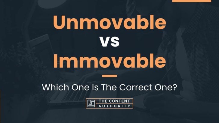 Unmovable vs Immovable: Which One Is The Correct One?