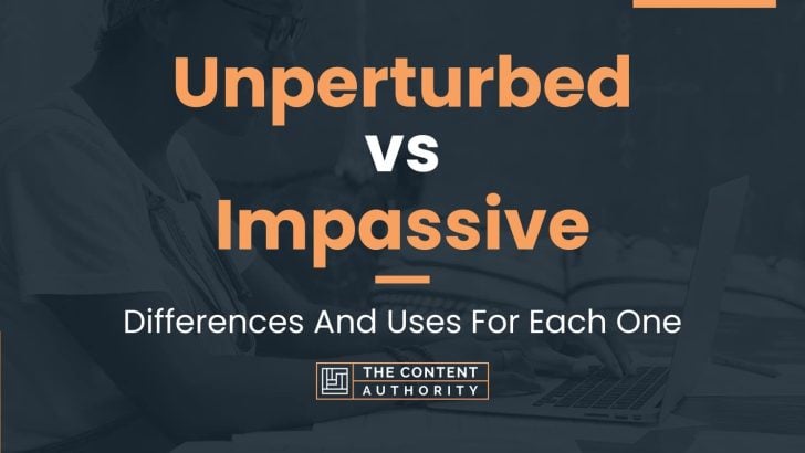 Unperturbed vs Impassive: Differences And Uses For Each One