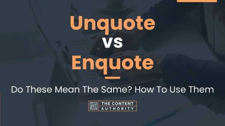 Unquote vs Enquote: Do These Mean The Same? How To Use Them