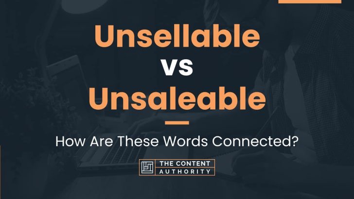 Unsellable vs Unsaleable: How Are These Words Connected?