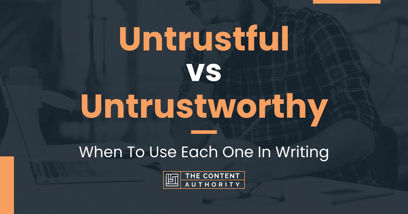 untrustful-vs-untrustworthy-when-to-use-each-one-in-writing