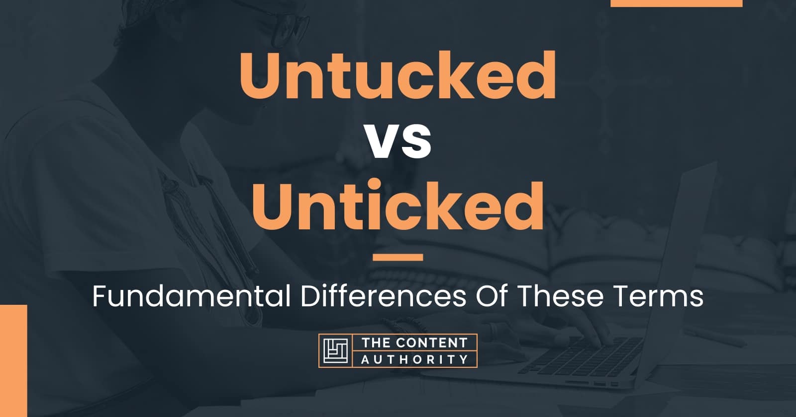 Untucked Vs Unticked: Fundamental Differences Of These Terms