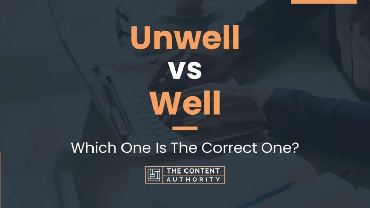 Unwell vs Well: Which One Is The Correct One?