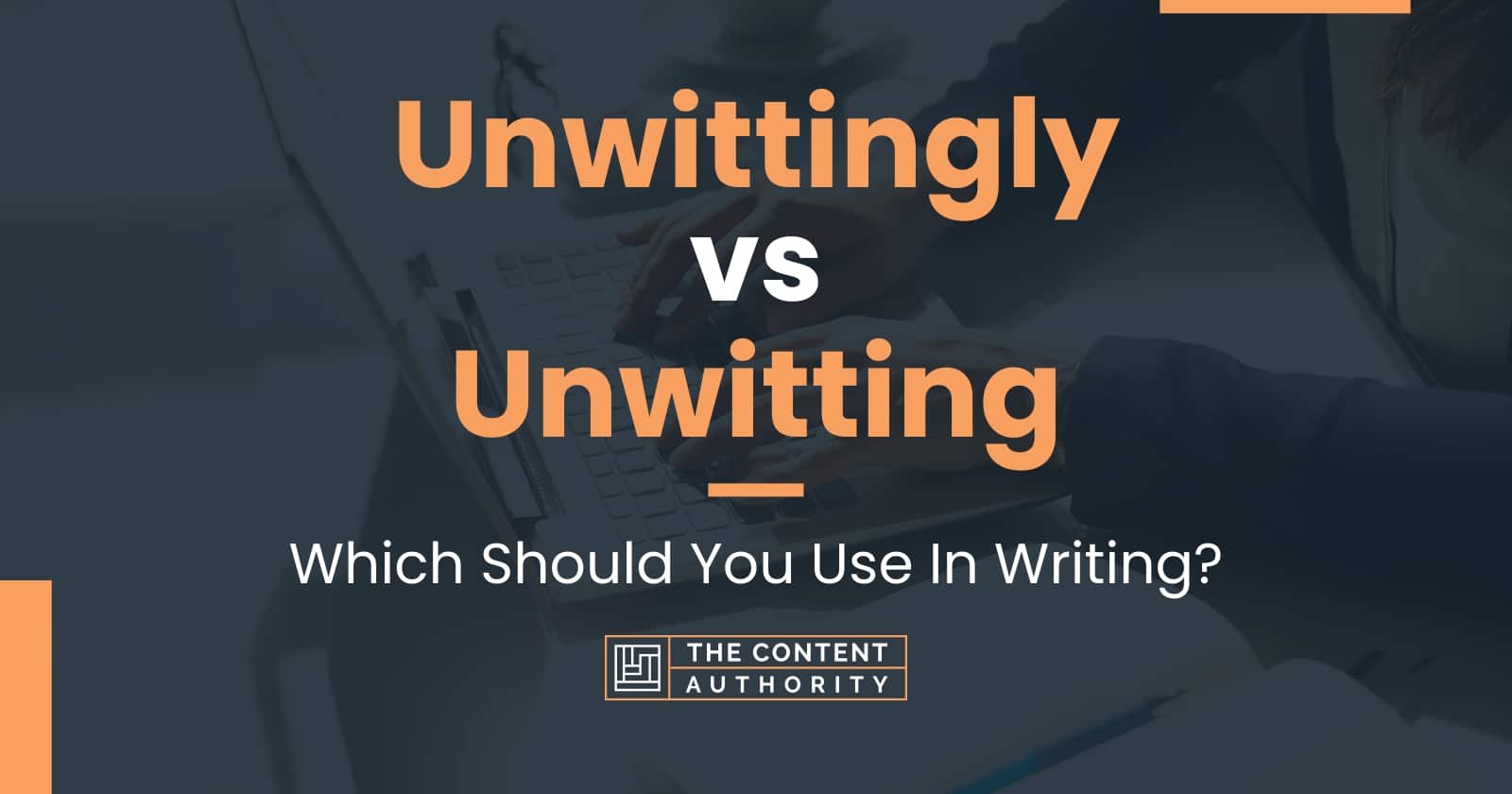 Unwittingly vs Unwitting: Which Should You Use In Writing?