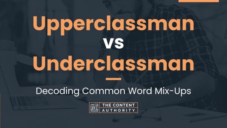 Upperclassman vs Underclassman: Decoding Common Word Mix-Ups
