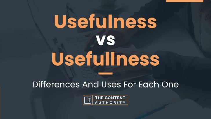 Usefulness Vs Usefullness: Differences And Uses For Each One