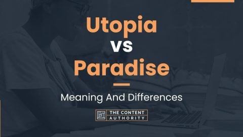 Utopia vs Paradise: Meaning And Differences