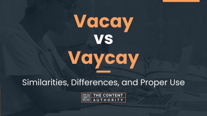 Vacay vs Vaycay: Similarities, Differences, and Proper Use
