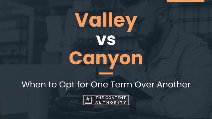 Valley vs Canyon: When to Opt for One Term Over Another