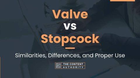 Valve vs Stopcock: Similarities, Differences, and Proper Use