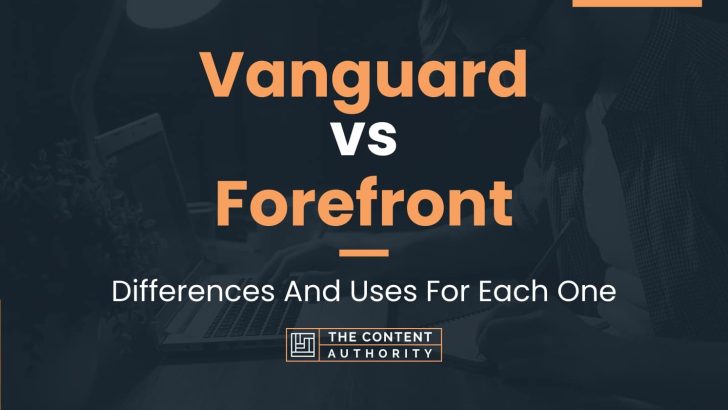 Vanguard vs Forefront: Differences And Uses For Each One