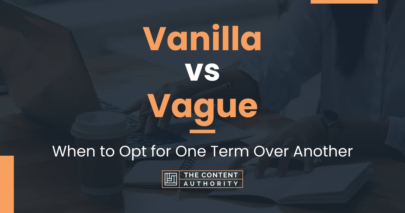 Vanilla vs Vague: When to Opt for One Term Over Another