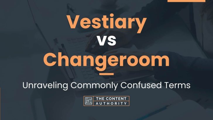 Vestiary vs Changeroom: Unraveling Commonly Confused Terms