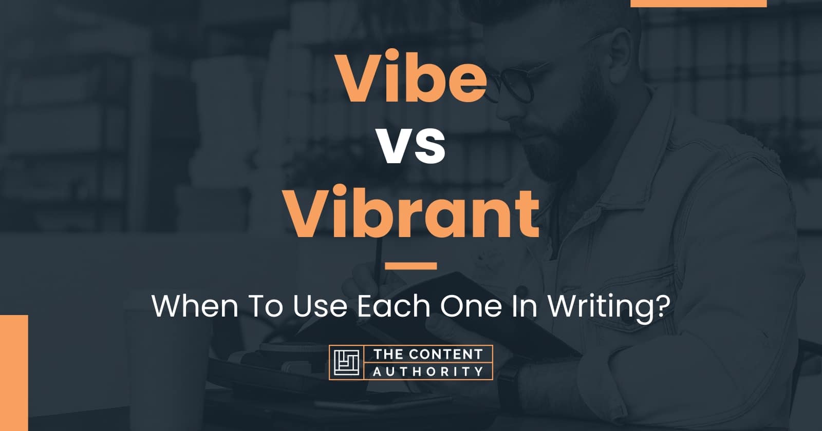 Vibe vs Vibrant: When To Use Each One In Writing?