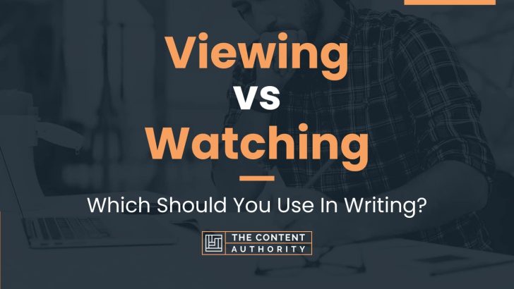 viewing-vs-watching-which-should-you-use-in-writing