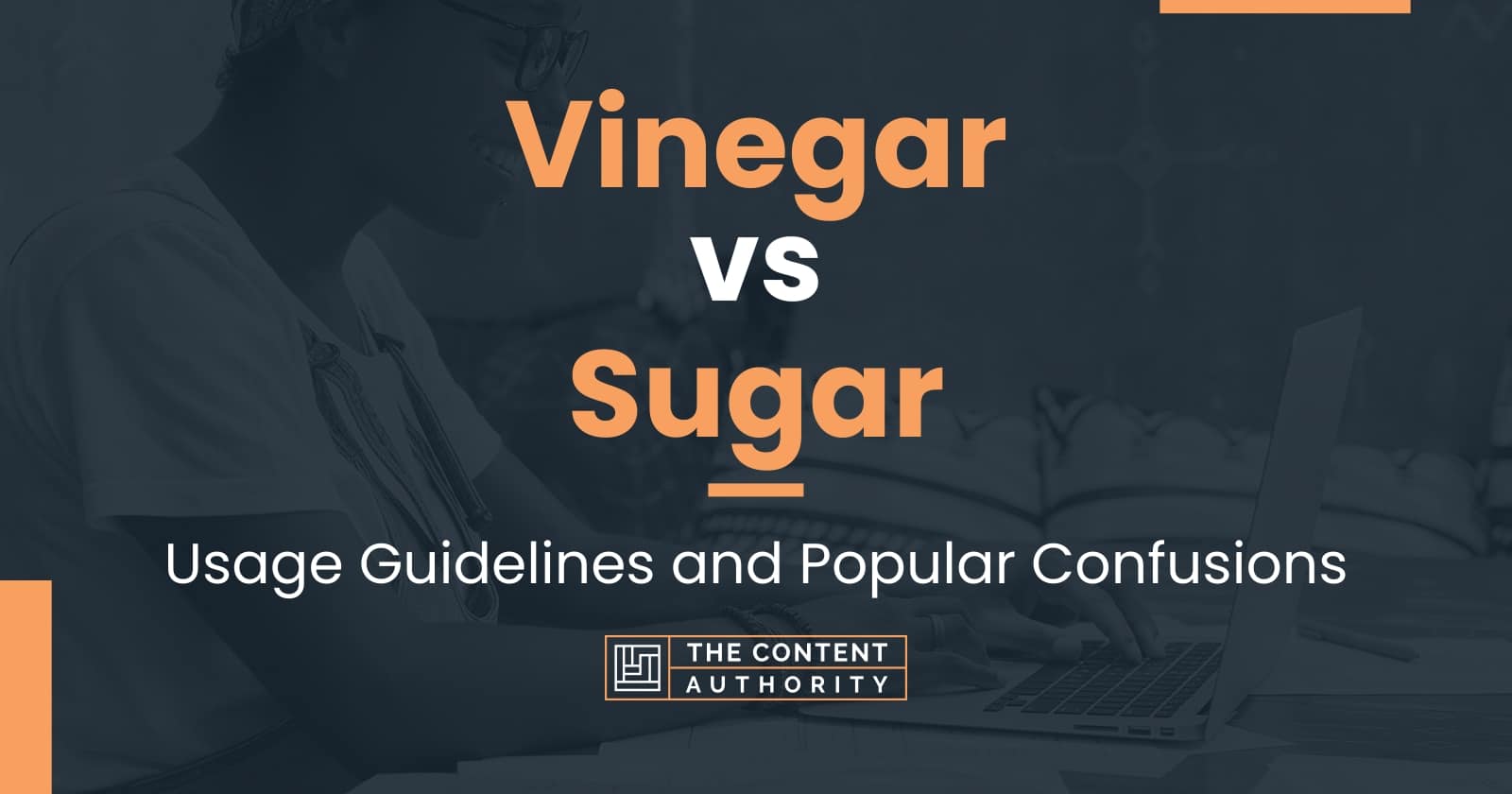 Vinegar vs Sugar: Usage Guidelines and Popular Confusions