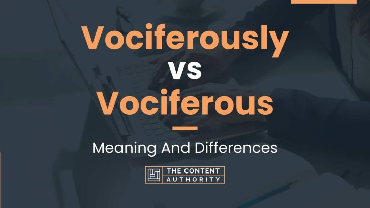Vociferously vs Vociferous: Meaning And Differences
