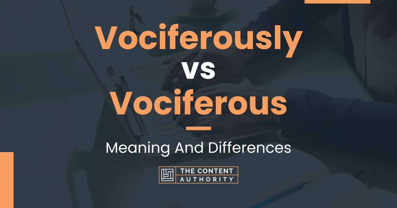 Vociferously Vs Vociferous: Meaning And Differences