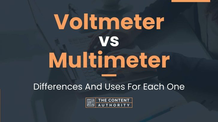 Voltmeter vs Multimeter: Differences And Uses For Each One