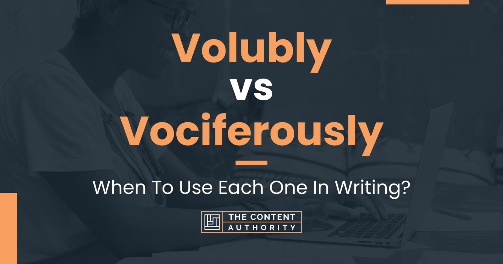 Volubly vs Vociferously: When To Use Each One In Writing?