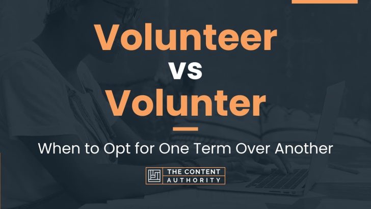 Volunteer vs Volunter: When to Opt for One Term Over Another