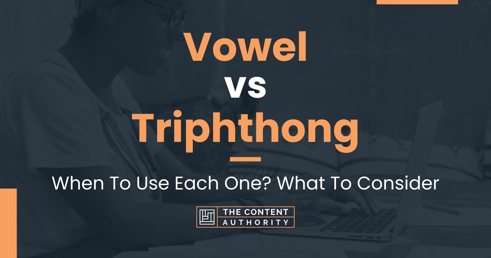 Vowel vs Triphthong: When To Use Each One? What To Consider