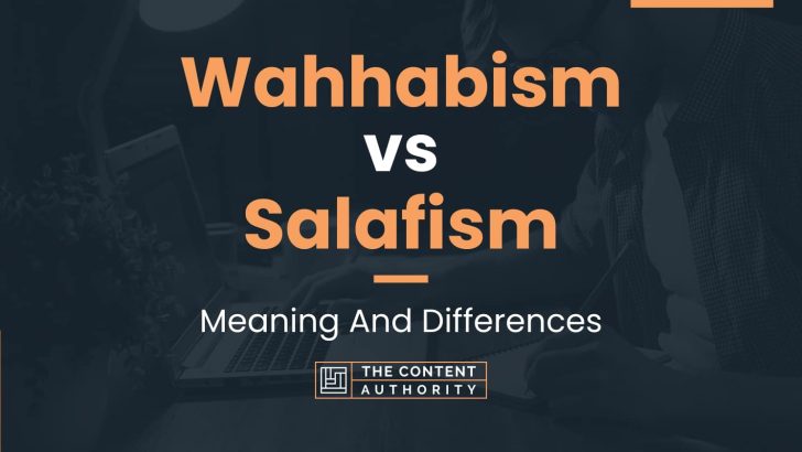 Wahhabism vs Salafism: Meaning And Differences