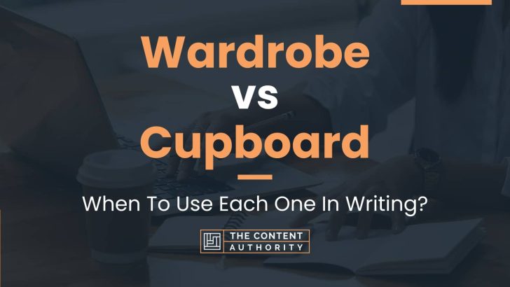 Wardrobe vs Cupboard: When To Use Each One In Writing?