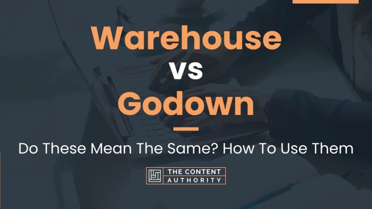 Warehouse vs Godown: Do These Mean The Same? How To Use Them