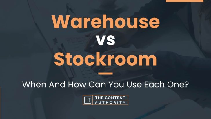 Warehouse vs Stockroom: When And How Can You Use Each One?