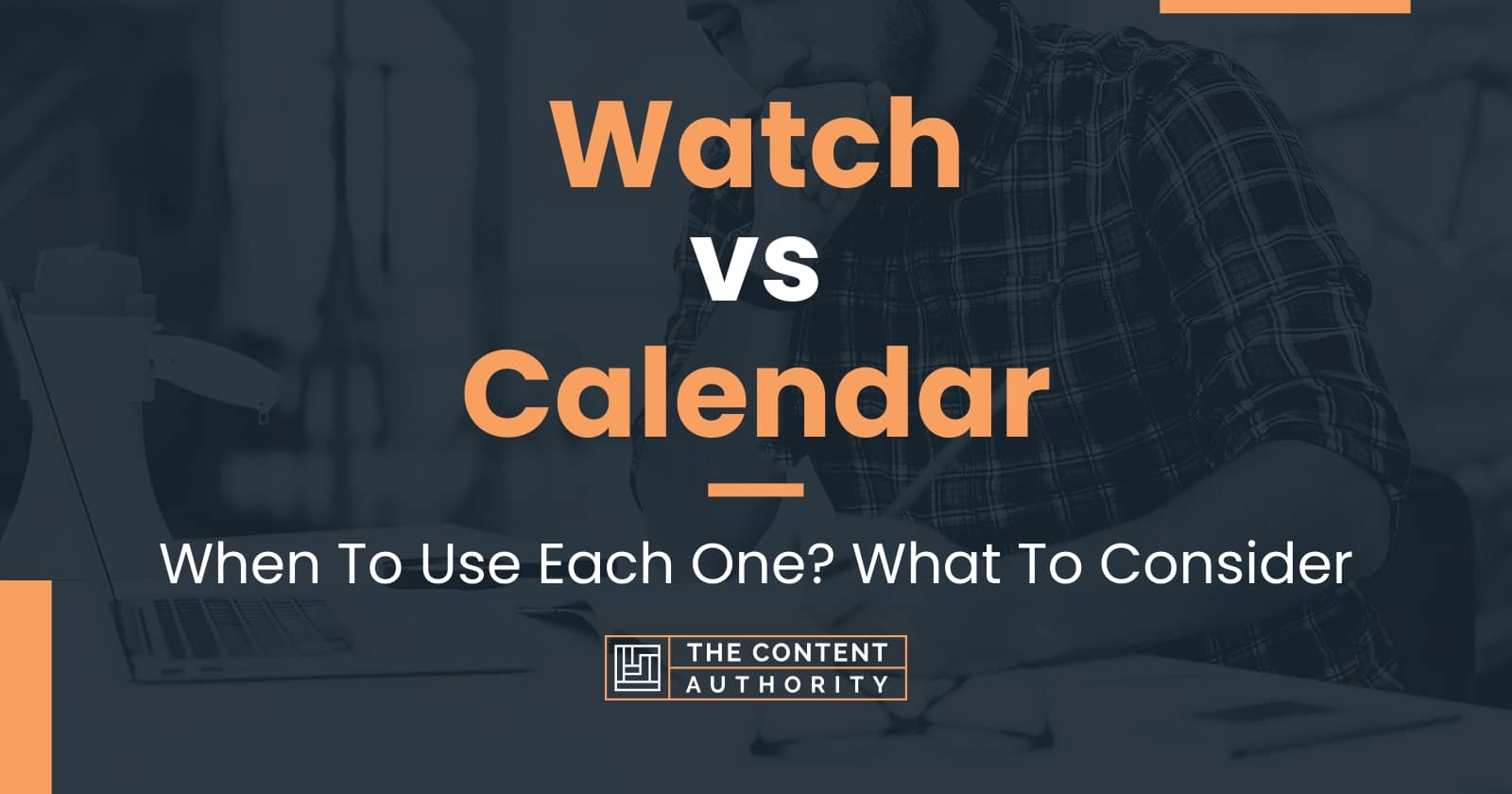 Watch vs Calendar: When To Use Each One? What To Consider