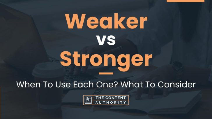 Weaker vs Stronger: When To Use Each One? What To Consider