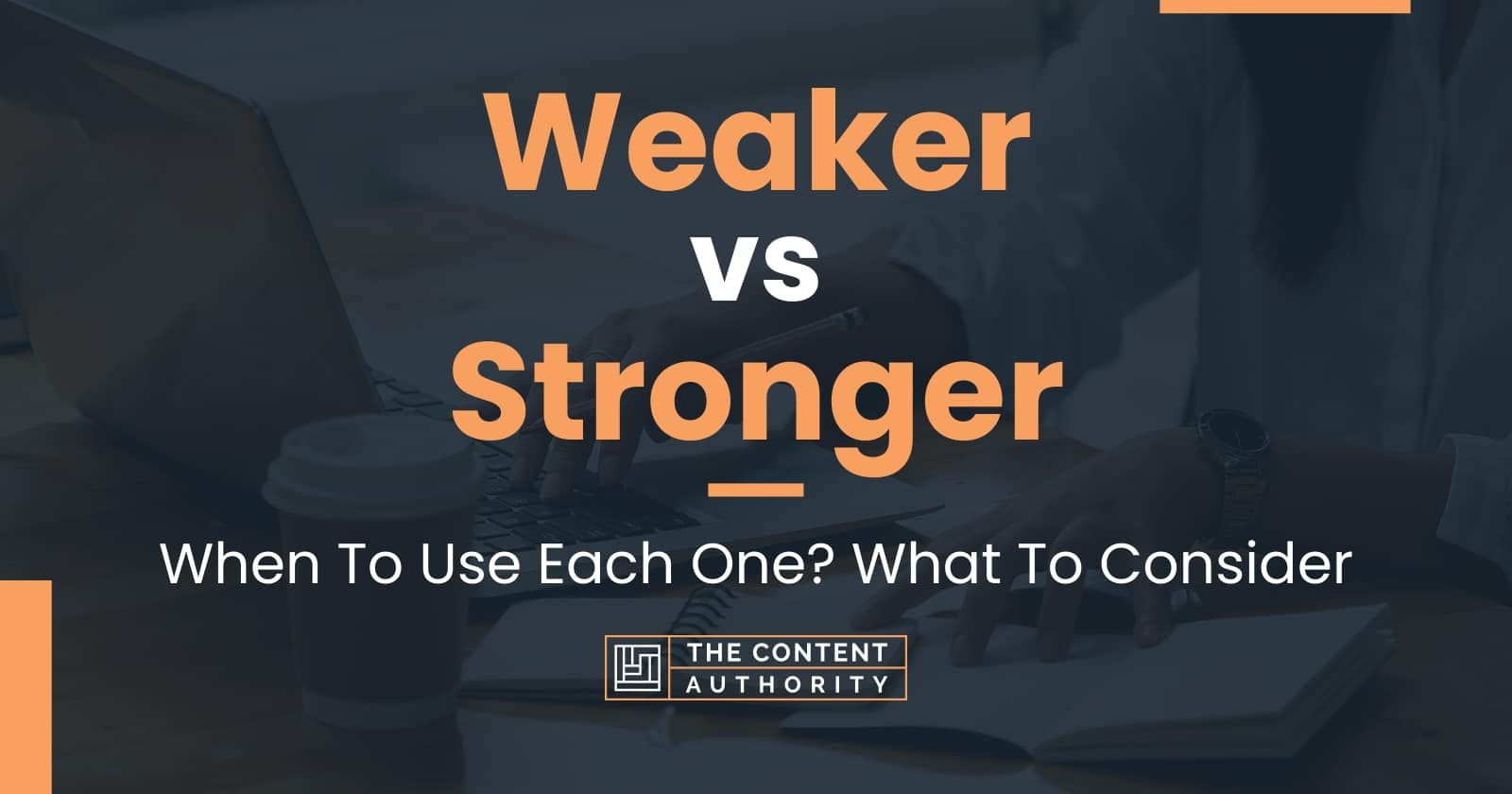 Weaker vs Stronger: When To Use Each One? What To Consider