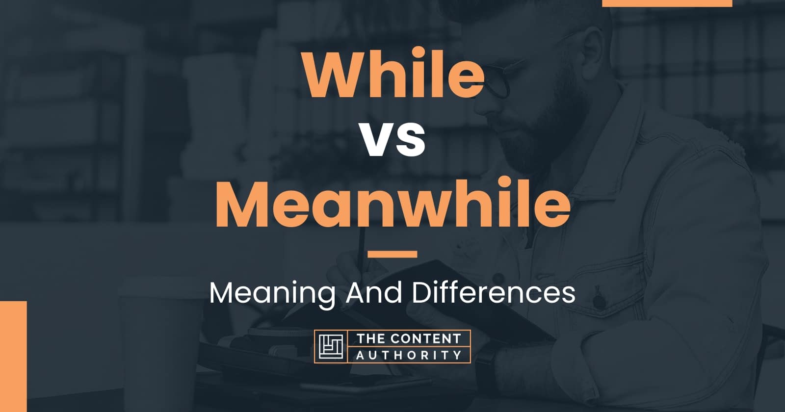 While vs Meanwhile: Meaning And Differences